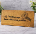 Magnuson Studio - "My Drinking Says I Have a Husband Problem" Funny Laser Engraved Wood Sign