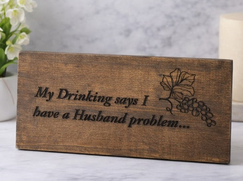 Magnuson Studio - "My Drinking Says I Have a Husband Problem" Funny Wood Sign - Antique Oak & Oxidized Finishes